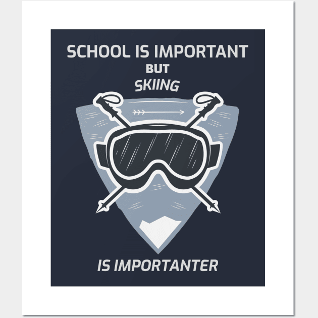 School is imprtant but skiing is importanter Wall Art by Art Cube